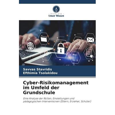 Cyber-Risikomanagement im Umfeld der Grundschule, Taschenbuch von Savvas Stavridis,Efthimia Tsolakidou, Verlag Unser Wissen, 978-620-9-68758-7
