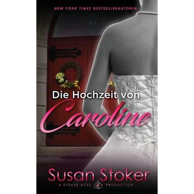 Die Hochzeit von Caroline, Taschenbuch von Susan Stoker, Stoker Aces Production, 978-1-64499-057-5
