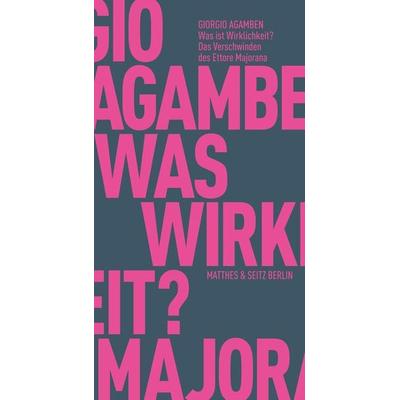 Was ist Wirklichkeit? Das Verschwinden des Ettore Majorana, Taschenbuch von Giorgio Agamben, Matthes & Seitz, 978-3-95757-799-3