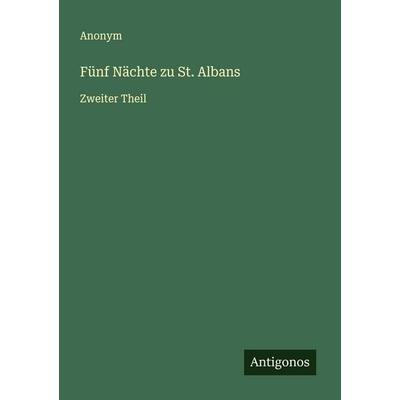 Fünf Nächte zu St. Albans, Taschenbuch von Anonym, Antigonos Verlag, 978-3-563-19981-7