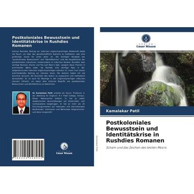 Postkoloniales Bewusstsein und Identitätskrise in Rushdies Romanen, Taschenbuch von Kamalakar Patil, Verlag Unser Wissen, 978-620-4-04805-5