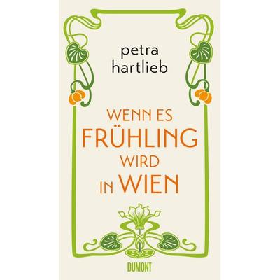 Wenn es Frühling wird in Wien, Gebundene Ausgabe von Petra Hartlieb, DuMont Buchverlag, 978-3-8321-9848-0