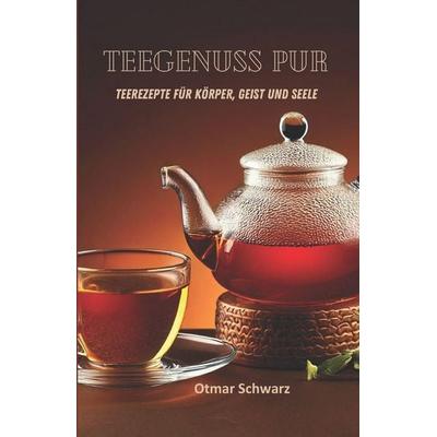 Teegenuss pur, Taschenbuch von Otmar Schwarz, Independently Published