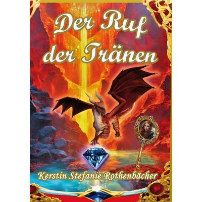 Der Ruf der Tränen, Taschenbuch von Kerstin Stefanie Rothenbächer, Tredition, 978-3-384-48936-4