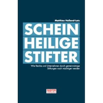 Scheinheilige Stifter, Taschenbuch von Matthias Holland-Letz, Backstein Verlag, 978-3-00-050214-9