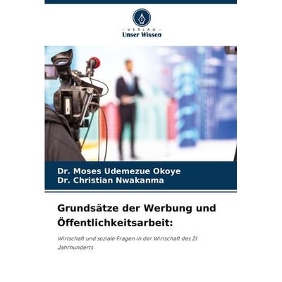 Grundsätze der Werbung und Öffentlichkeitsarbeit:, Taschenbuch von Moses Udemezue Okoye,Christian Nwakanma, Verlag Unser Wissen, 978-620-8-32069-0