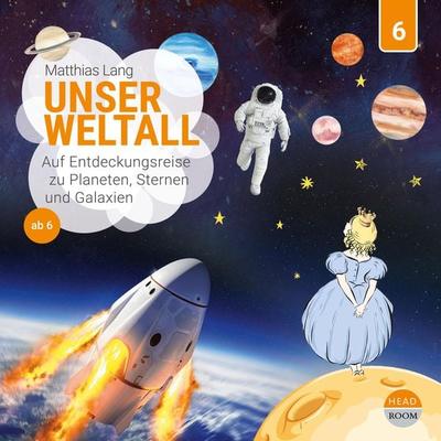 Unser Weltall - Auf Entdeckungsreise zu Planeten Sternen und Galaxien - Matthias Lang, Audio, 9783961022779