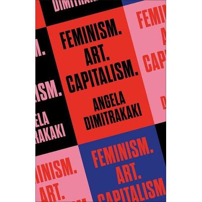 Feminism. Art. Capitalism., Taschenbuch von Angela Dimitrakaki, Pluto Press, 978-0-7453-5124-7