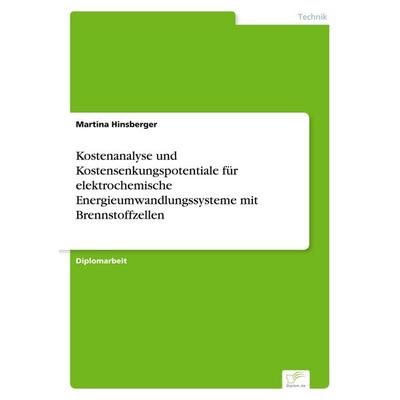 Kostenanalyse und Kostensenkungspotentiale für elektrochemische Energieumwandlungssysteme mit Brennstoffzellen, Taschenbuch von Martina Hinsberger,