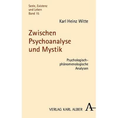 Zwischen Psychoanalyse und Mystik, Taschenbuch von Karl Heinz Witte, Verlag Karl Alber, 978-3-495-48408-1