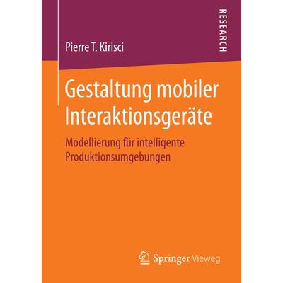 Gestaltung mobiler Interaktionsgeräte, Taschenbuch von Pierre T. Kirisci, Springer Fachmedien Wiesbaden GmbH, 978-3-658-13246-0
