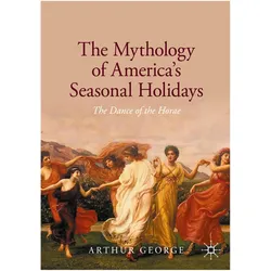 The Mythology of America's Seasonal Holidays, Fachbücher von Arthur George