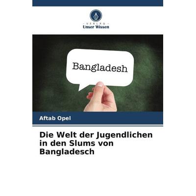 Die Welt der Jugendlichen in den Slums von Bangladesch, Taschenbuch von Aftab Opel, Verlag Unser Wissen, 978-620-6-06177-9