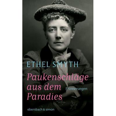 Paukenschläge aus dem Paradies, Gebundene Ausgabe von Ethel Smyth, Ebersbach & Simon, 978-3-86915-286-8