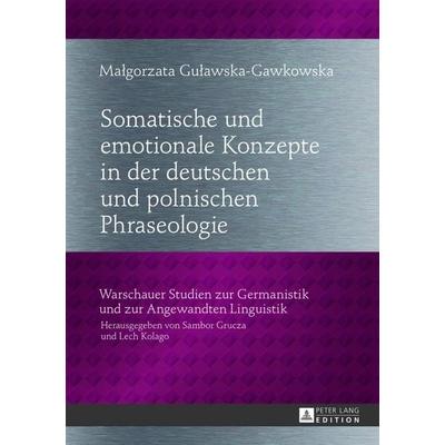 Somatische und emotionale Konzepte in der deutschen und polnischen Phraseologie, Gebundene Ausgabe von Malgorzata Gulawska-Gawkowska, Peter Lang GmbH,