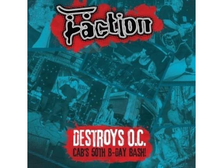 Faction - Destroys O.C. - Cab's 50th Birthday