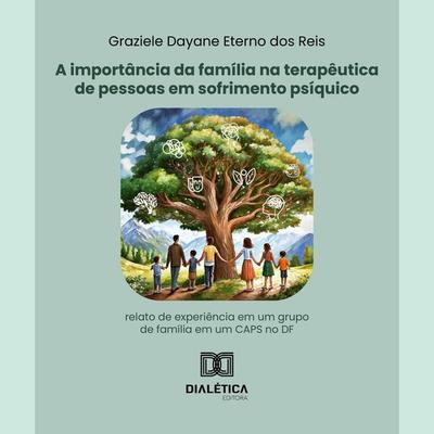 A importância da família na terapêutica de pessoas em sofrimento psíquico - Graziele Dayane Eterno dos Reis, Audio, 9786527022770