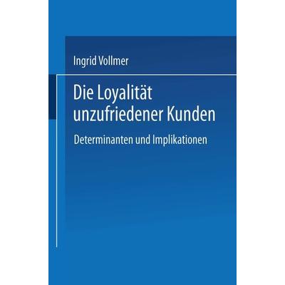 Die Loyalität unzufriedener Kunden, Taschenbuch von Ingrid Vollmer, Deutscher Universitätsverlag, 978-3-8244-7672-5