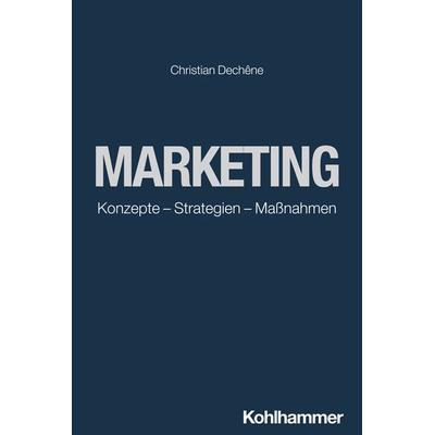 Marketing, Taschenbuch von Christian Dechêne, Kohlhammer, 978-3-17-043728-9