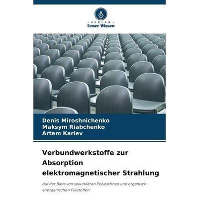 Verbundwerkstoffe zur Absorption elektromagnetischer Strahlung, Taschenbuch von Denis Miroshnichenko,Maksym Riabchenko,Artem Kariev, Verlag Unser