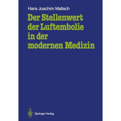 Der Stellenwert der Luftembolie in der modernen Medizin, Taschenbuch von Hans Joachim Mallach, Springer Berlin, 978-3-540-17509-4