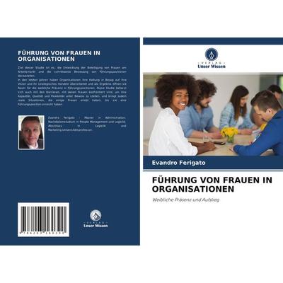 Führung Von Frauen in Organisationen, Taschenbuch von Evandro Ferigato, Verlag Unser Wissen, 978-620-3-16039-0