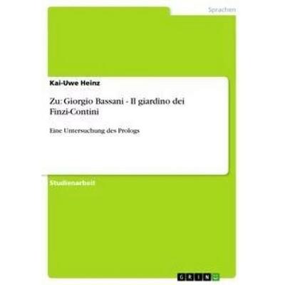 Zu: Giorgio Bassani - Il giardino dei Finzi-Contini, Taschenbuch von Kai-Uwe Heinz, GRIN, 978-3-638-90434-6