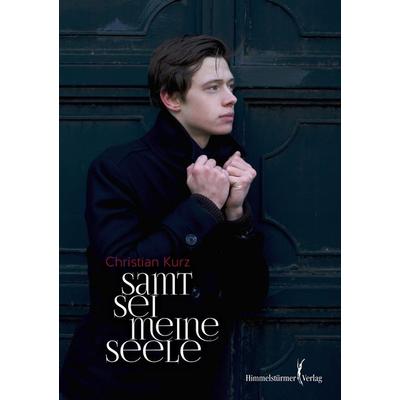 Samt sei meine Seele, Taschenbuch von Christian Kurz, Himmelstürmer, 978-3-86361-617-5