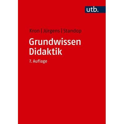 Grundwissen Didaktik, Taschenbuch von Friedrich W. Kron,Eiko Jürgens,Jutta Standop, Utb GmbH, 978-3-8252-8802-0