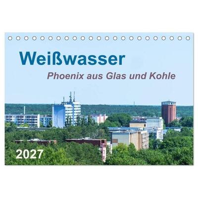 Weißwasser - Phoenix aus Glas und Kohle (Tischkalender 2027 DIN A5 quer), CALVENDO Monatskalender