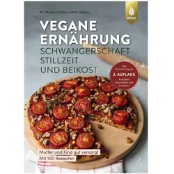 Vegane Ernährung: Schwangerschaft, Stillzeit und Beikost, Ratgeber von Markus Keller, Edith Gätjen