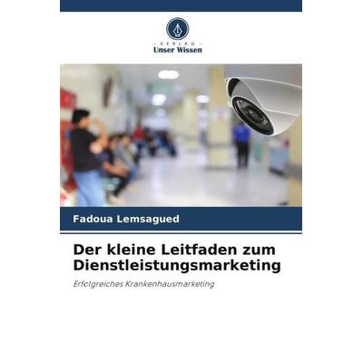 Der kleine Leitfaden zum Dienstleistungsmarketing, Taschenbuch von Fadoua Lemsagued, Verlag Unser Wissen, 978-620-5-00959-8