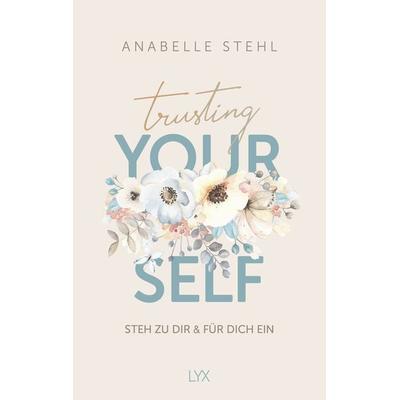 Trusting Yourself – Steh zu dir und für dich ein, Gebundene Ausgabe von Anabelle Stehl, Lyx
