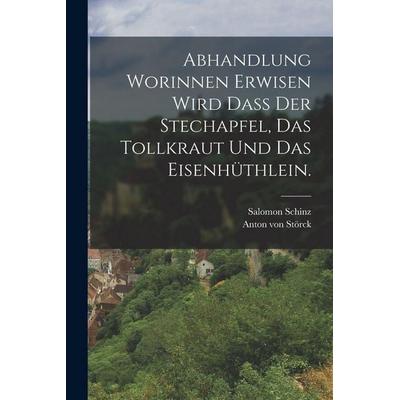 Abhandlung worinnen erwisen wird dass der Stechapfel, das Tollkraut und das Eisenhüthlein., Taschenbuch von Anton Störck,Salomon Schinz, British