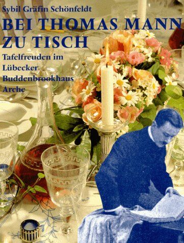Schönfeldt, Sybil Gräfin - Bei Thomas Mann zu Tisch. Tafelfreuden im Lübecker Buddenbrookhaus - Preis vom 18.10.2026 19:22:15 h