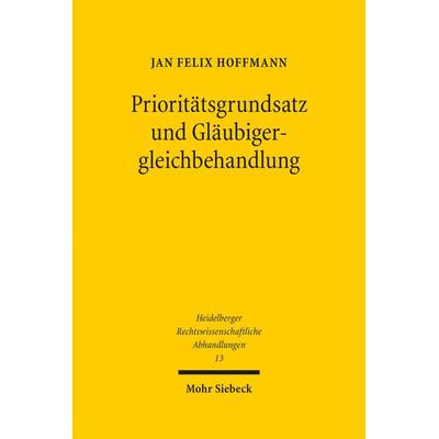 Prioritätsgrundsatz und Gläubigergleichbehandlung, Gebundene Ausgabe von Jan Felix Hoffmann, Mohr Siebeck, 978-3-16-154299-2