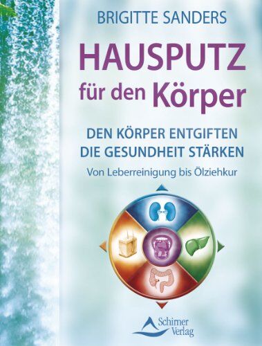 Brigitte Sanders - Hausputz für den Körper - Den Körper entgiften die Gesundheit stärken. Von Leberreinigung bis Ölziehkur - Preis vom 19.10.2026 19:33:35 h