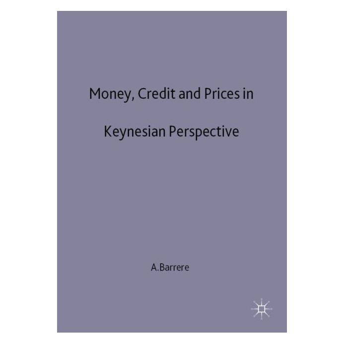 Palgrave Macmillan Uk Money, Credit and Prices in Keynesian Perspective (Englisch, Hardcover, Alain Barrère) (9780333422106)