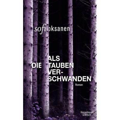 Als die Tauben verschwanden, Gebundene Ausgabe von Sofi Oksanen, Kiepenheuer & Witsch