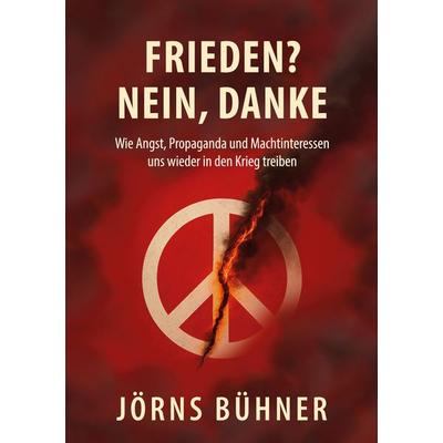 Frieden? Nein, Danke!, Taschenbuch von Jörns Bühner, BoD – Books on Demand, 978-3-695-11758-1