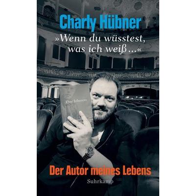»Wenn du wüsstest, was ich weiß ...«, Gebundene Ausgabe von Charly Hübner, Suhrkamp, 978-3-518-47433-4