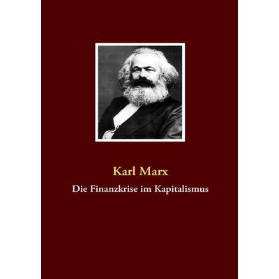 Die Finanzkrise im Kapitalismus, Taschenbuch von Karl Marx, BoD – Books on Demand, 978-3-8370-7181-8