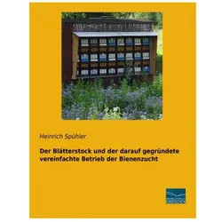 Der Blätterstock und der darauf gegründete vereinfachte Betrieb der Bienenzucht, Ratgeber von Heinrich Spühler