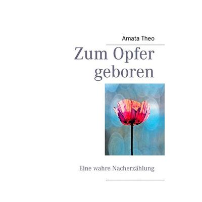 Zum Opfer geboren, Taschenbuch von Amata Theo, BoD – Books on Demand, 978-3-8391-9046-3