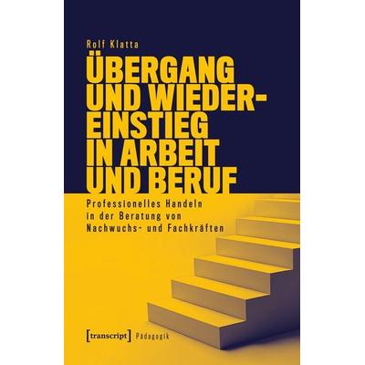 Übergang und Wiedereinstieg in Arbeit und Beruf, Taschenbuch von Rolf Klatta, Transcript, 978-3-8376-7731-7
