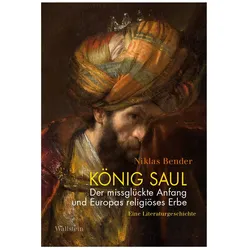 König Saul. Der missglückte Anfang und Europas religiöses Erbe, Fachbücher von Niklas Bender