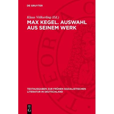 Max Kegel. Auswahl aus seinem Werk, Gebundene Ausgabe von , De Gruyter, 978-3-11-276810-5