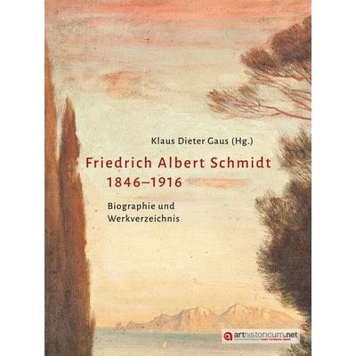 Friedrich Albert Schmidt 1846–1916, Taschenbuch von Klaus Dieter Gaus, Arthistoricum.net, 978-3-946653-75-2