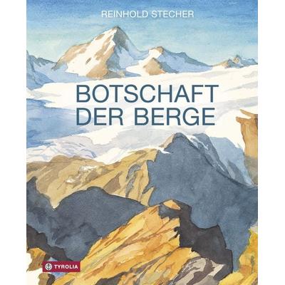 Botschaft der Berge, Gebundene Ausgabe von Reinhold Stecher, Tyrolia, 978-3-7022-3385-3