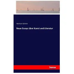 Neue Essays über Kunst und Literatur, Belletristik von Herman Grimm